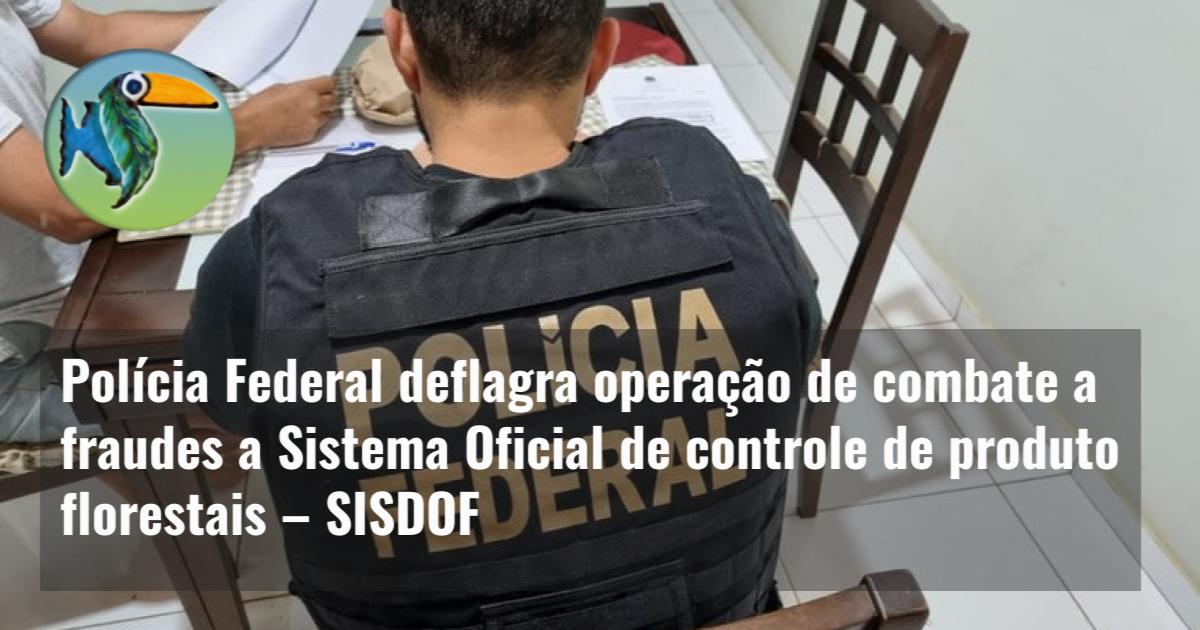Pol Cia Federal Deflagra Opera O De Combate A Fraudes A Sistema Oficial De Controle De Produto