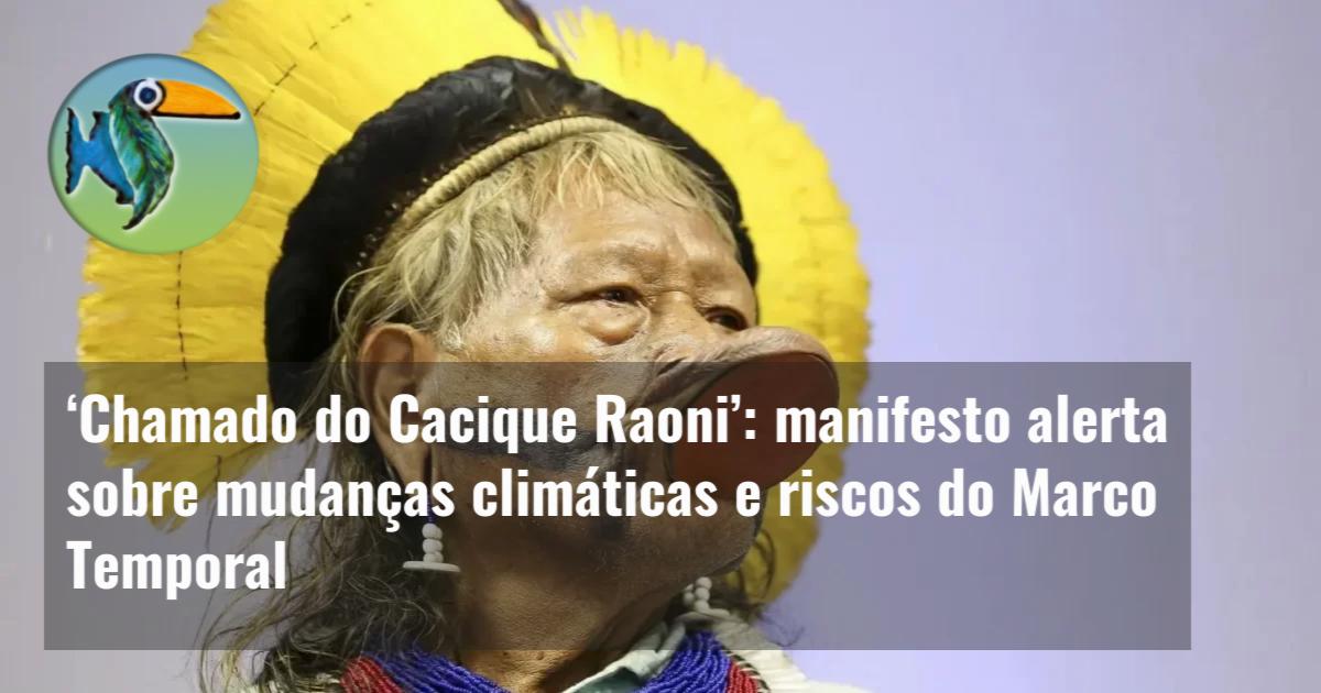 Chamado do Cacique Raoni': manifesto alerta sobre mudanças