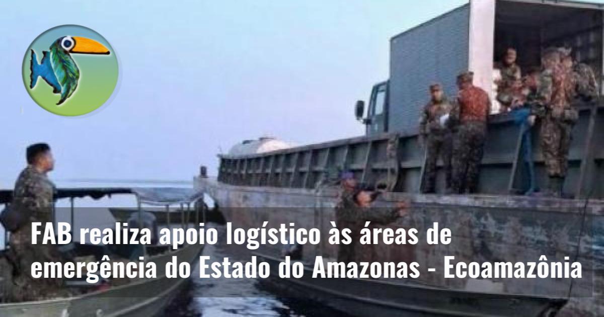 FAB realiza apoio logístico às áreas de emergência do Estado do Amazonas