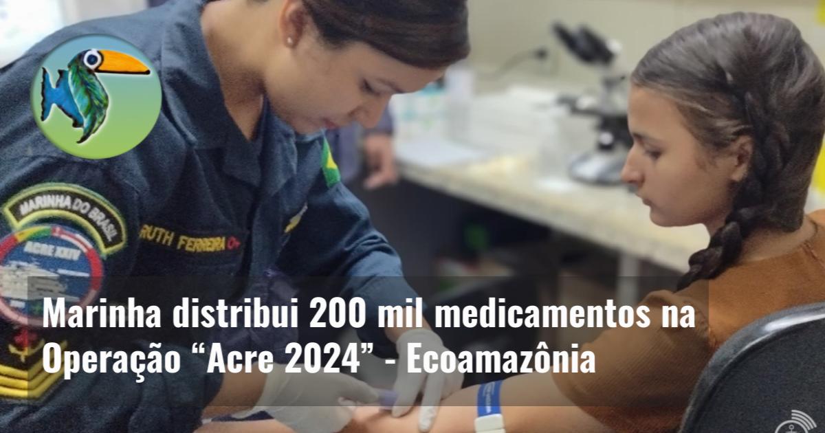 Marinha distribui 200 mil medicamentos na Operação “Acre 2024”