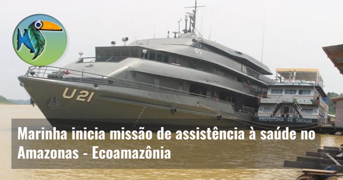 Marinha inicia missão de assistência à saúde no Amazonas