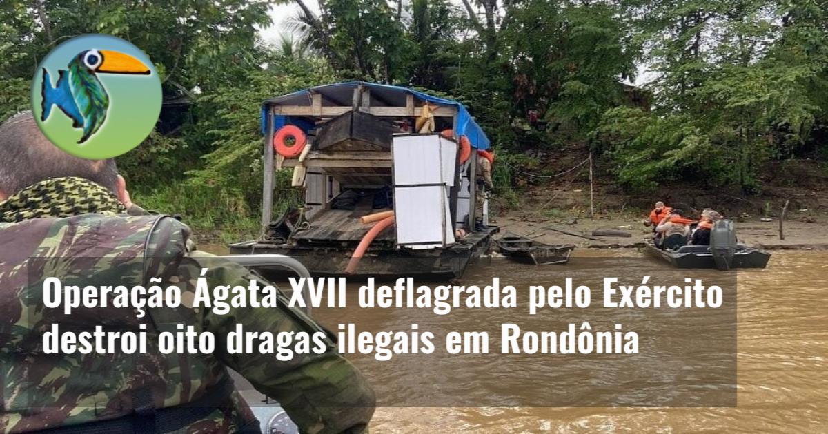 Operação Ágata XVII deflagrada pelo Exército destroi oito dragas ilegais em Rondônia