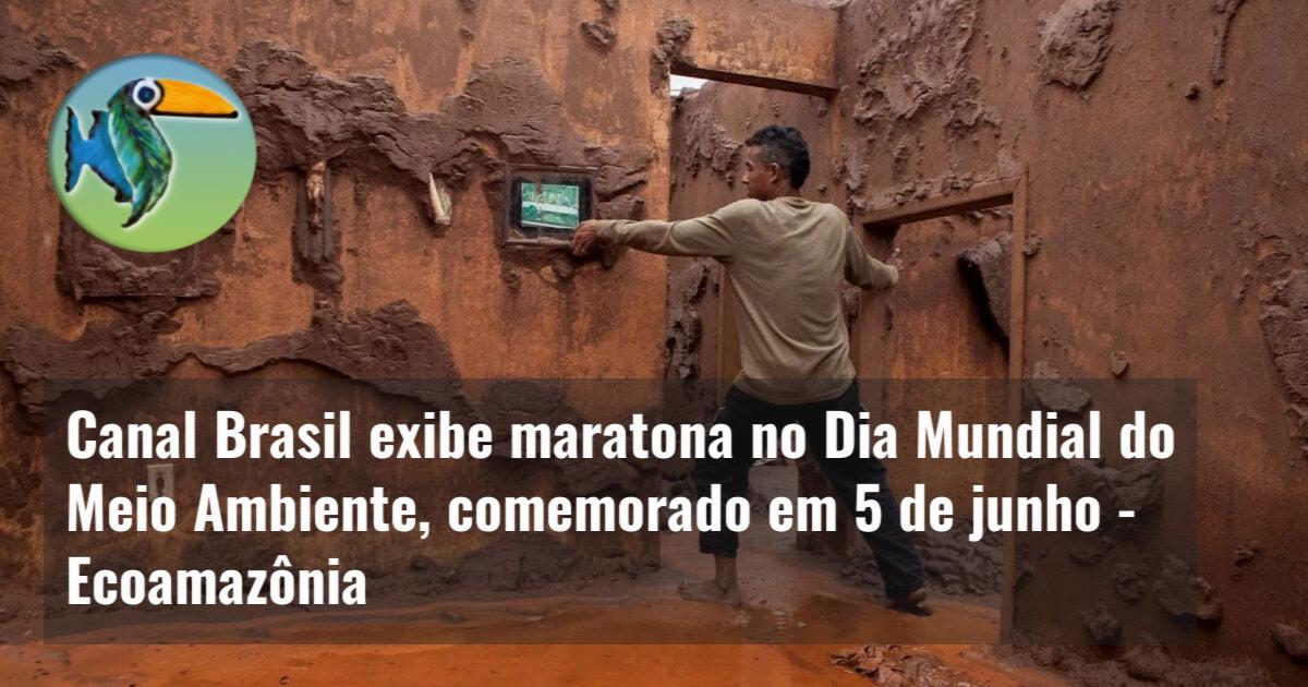 Canal Brasil exibe maratona no Dia Mundial do Meio Ambiente, comemorado em 5 de junho