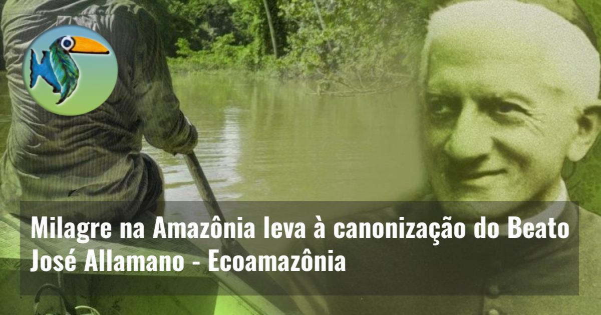 Milagre na Amazônia leva à canonização do Beato José Allamano