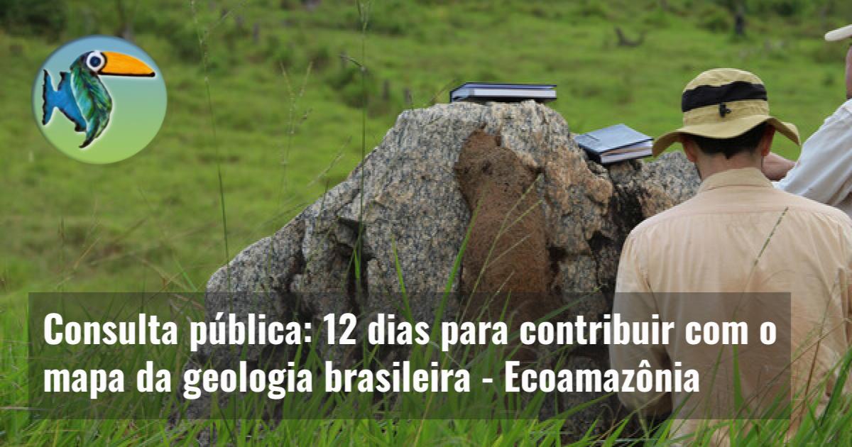 Consulta pública: 12 dias para contribuir com o mapa da geologia brasileira