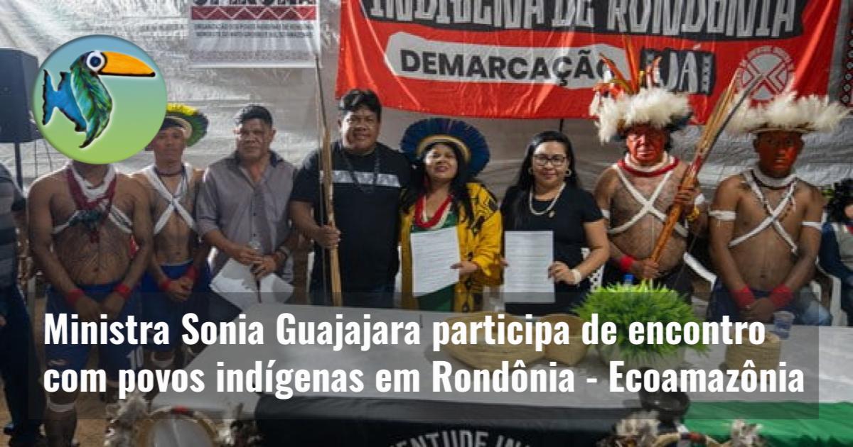 Ministra Sonia Guajajara participa de encontro com povos indígenas em Rondônia