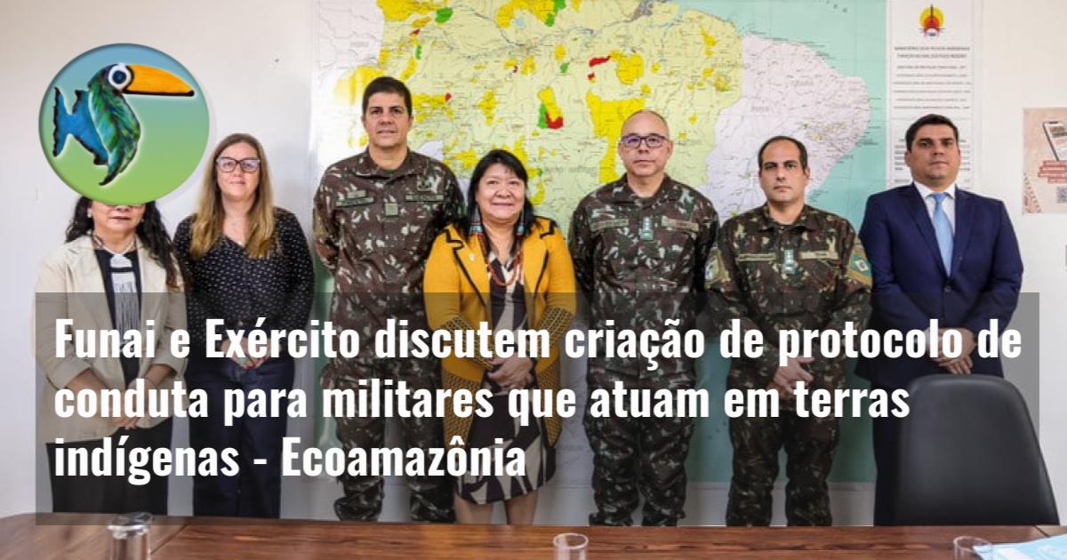 Funai e Exército discutem criação de protocolo de conduta para militares que atuam em terras indígenas